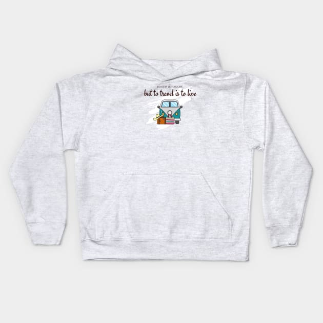 to stay is to exist, but to travel is to live Kids Hoodie by T-Shirts Univers 